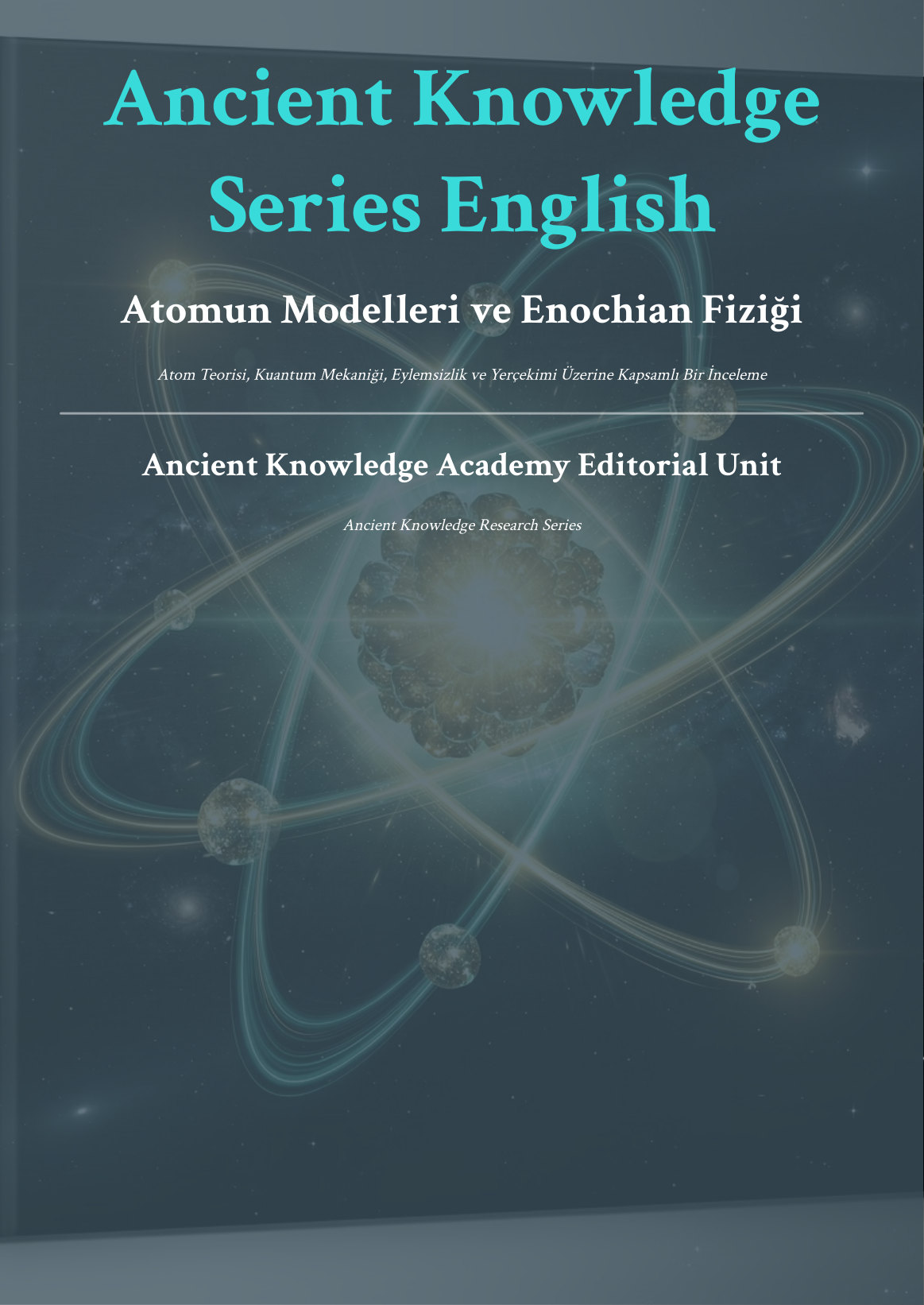 Atomun Modelleri ve Enochian Fiziği: Atom Teorisi, Kuantum Mekaniği, Eylemsizlik ve Yerçekimi first page thumbnail